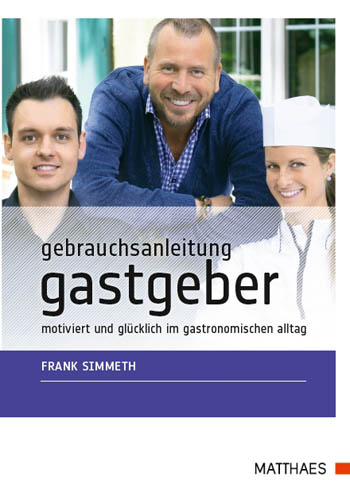 gebrauchsanleitung gastgeber - personal, interviews-portraits 7 Fragen an Frank Simmeth, Gastronomie-Trainer und Autor von „Gebrauchsanleitung Gastgeber"