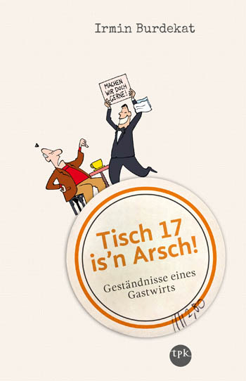 medien-tools Buchtipp: Tisch 17 is´n Arsch! von Irmin Burdekat tisch17isnarsch - medien-tools Buchtipp: Tisch 17 is´n Arsch! von Irmin Burdekat